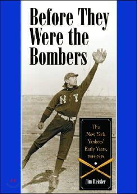 Before They Were the Bombers: The New York Yankees' Early Years, 1903-1915