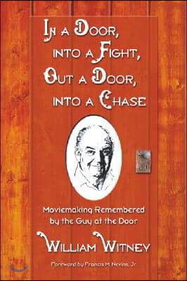 In a Door, Into a Fight, Out a Door, Into a Chase: Moviemaking Remembered by the Guy at the Door