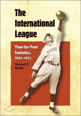 The International League: Year-By-Year Statistics, 1884-1953