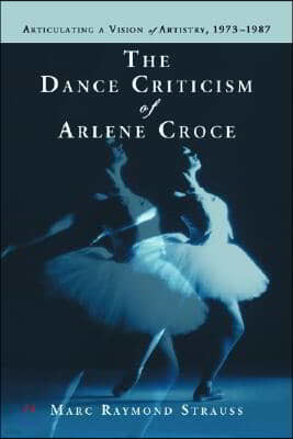 The Dance Criticism of Arlene Croce: Articulating a Vision of Artistry, 1973-1987