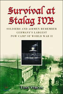 McFarland & Co Inc Pub Survival at Stalag Ivb: Soldiers and Airmen Remember Germany's Largest POW Camp of World War II