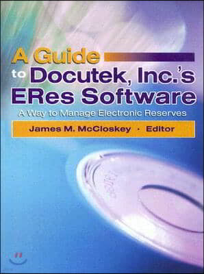 A Guide to Docutek Inc.'s Eres Software: A Way to Manage Electronic Reserves