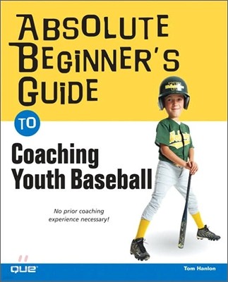 Absolute Beginner's Guide to Coaching Youth Baseball