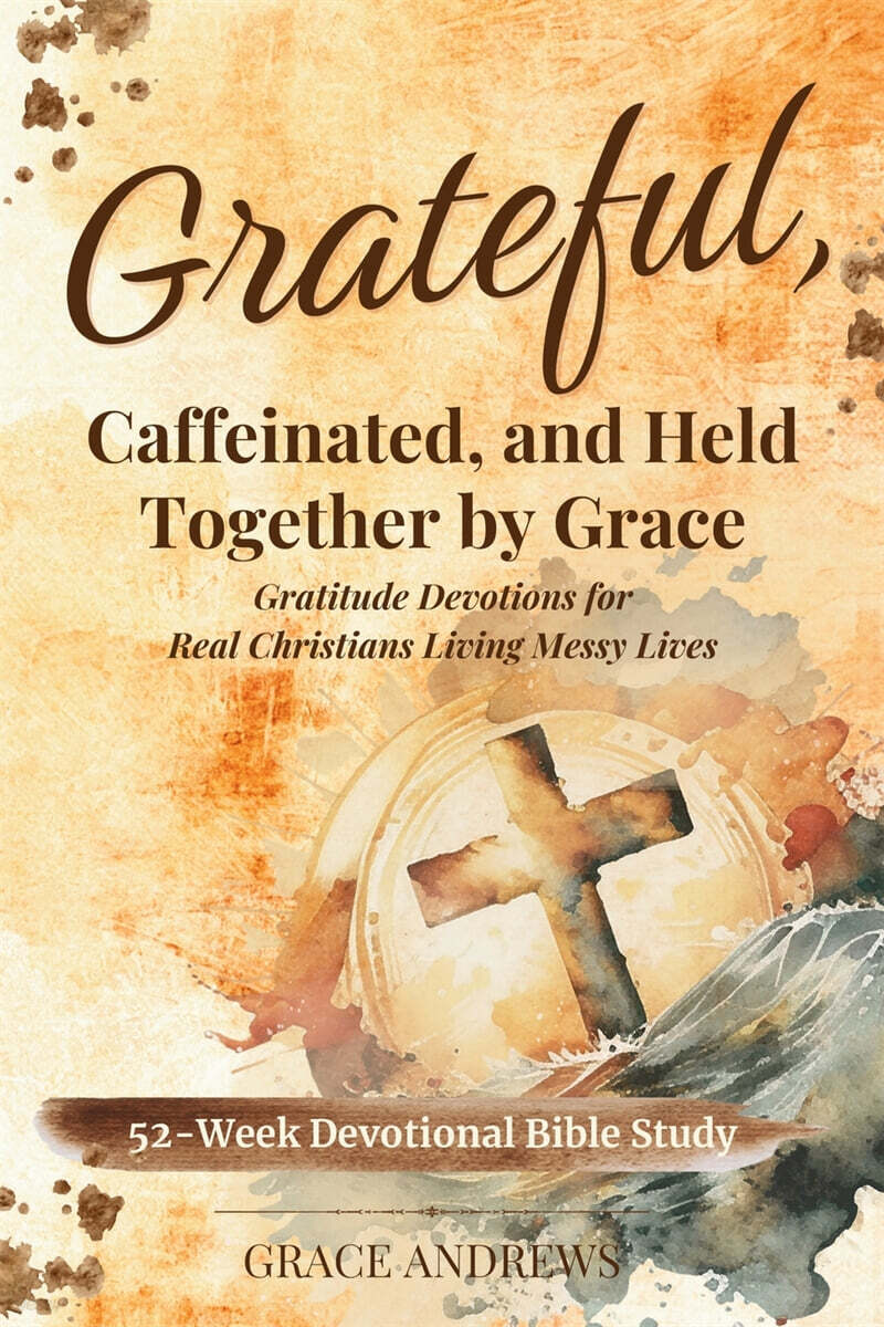 Grateful, Caffeinated, and Held Together by Grace 52-Week Devotional Bible Study