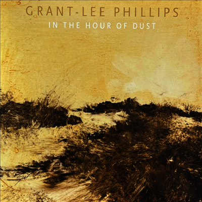 Grant-Lee Phillips — In The Hour Of Dust 앨범 커버