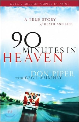 90 Minutes in Heaven : A True Story of Death and Life