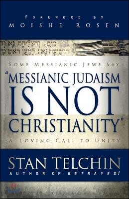 Messianic Judaism Is Not Christianity: A Loving Call to Unity