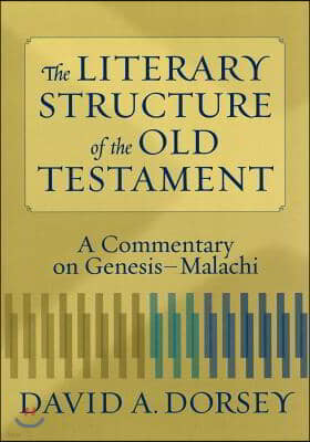 The Literary Structure of the Old Testament: A Commentary on Genesis-Malachi