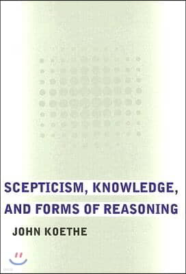 Scepticism, Knowledge, and Forms of Reasoning