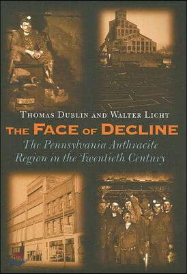 The Face of Decline: The Pennsylvania Anthracite Region in the Twentieth Century