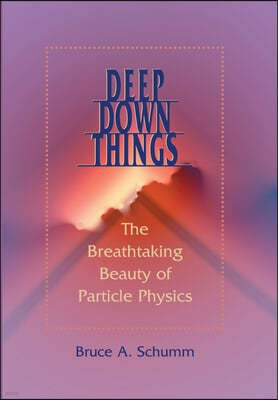 Deep Down Things: The Breathtaking Beauty of Particle Physics