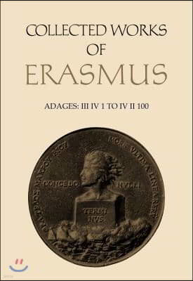 Collected Works of Erasmus: Adages: III IV 1 to IV II 100, Volume 35