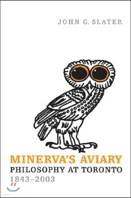 Minerva's Aviary: Philosophy at Toronto, 1843-2003