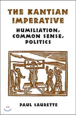 The Kantian Imperative: Humiliation, Common Sense, Politics