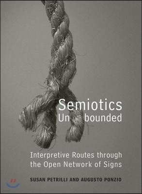 Semiotics Unbounded: Interpretive Routes Through the Open Network of Signs