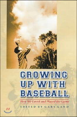 Growing Up with Baseball: How We Loved and Played the Game