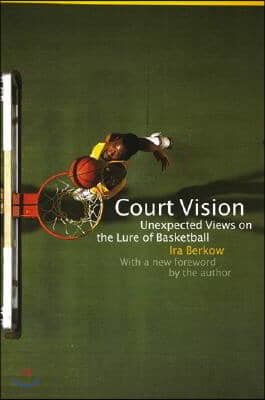 Court Vision: Unexpected Views on the Lure of Basketball