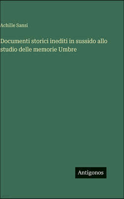 Documenti storici inediti in sussido allo studio delle memorie Umbre