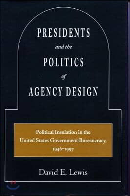 An Presidents and the Politics of Agency Design