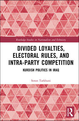 Routledge Divided Loyalties, Electoral Rules, and Intra-Party Competition