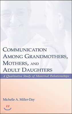 Communication Among Grandmothers, Mothers, and Adult Daughters: A Qualitative Study of Maternal Relationships