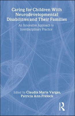 Caring for Children with Neurodevelopmental Disabilities and Their Families: An Innovative Approach to Interdisciplinary Practice