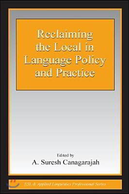 Reclaiming the Local in Language Policy and Practice