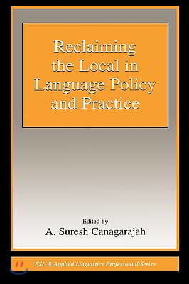 Reclaiming the Local in Language Policy and Practice