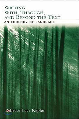 Writing With, Through, and Beyond the Text: An Ecology of Language