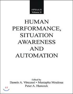 Human Performance, Situation Awareness, and Automation: Current Research and Trends Hpsaa II, Volumes I and II