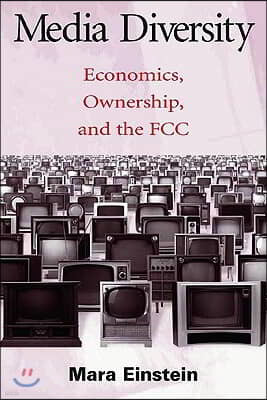 Media Diversity: Economics, Ownership, and the Fcc