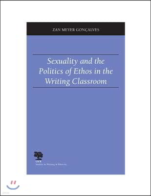 Sexuality and the Politics of Ethos in the Writing Classroom