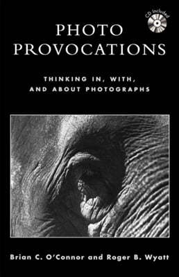 Photo Provocations: Thinking In, With, and about Photographs [With CDROM]