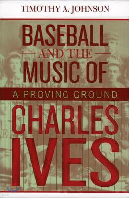 Baseball and the Music of Charles Ives: A Proving Ground