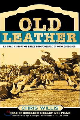 Old Leather: An Oral History of Early Pro Football in Ohio, 1920-1935