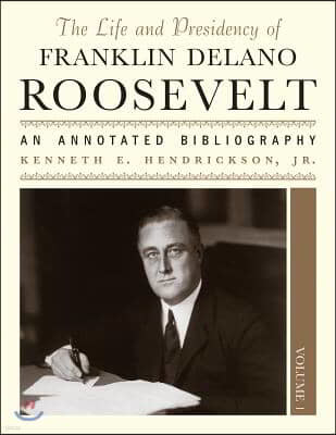 The Life and Presidency of Franklin Delano Roosevelt: An Annotated Bibliography