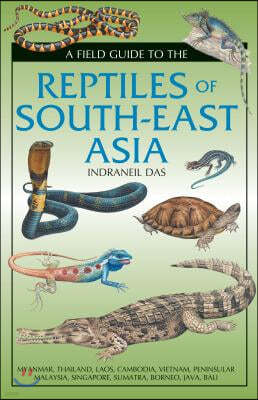 A Field Guide to the Reptiles of South-East Asia