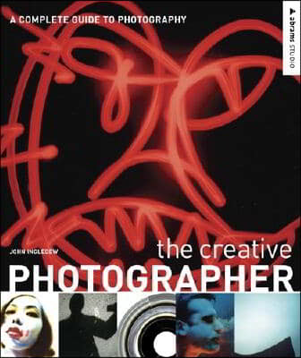 The Creative Photographer: A Complete Guide to Photography