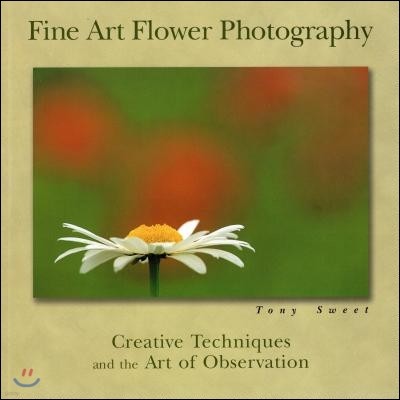 Fine Art Flower Photography: Creative Techniques and the Art of Observation