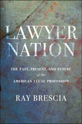 New York University Press Lawyer Nation: The Past, Present, and Future of the American Legal Profession