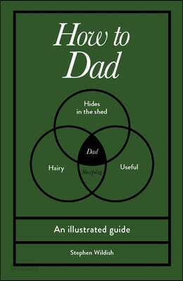 How to Dad: An Illustrated Guide