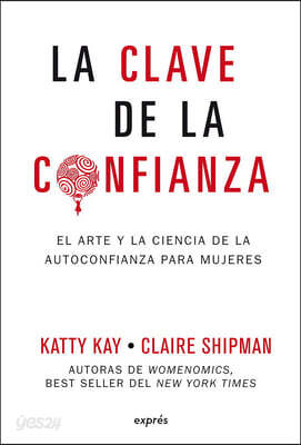 La Clave de la Confianza / The Confidence Code: El Arte Y La Ciencia de la Autoconfianza Para Mujeres / A Scientific Guide to Finding Trust in Your De