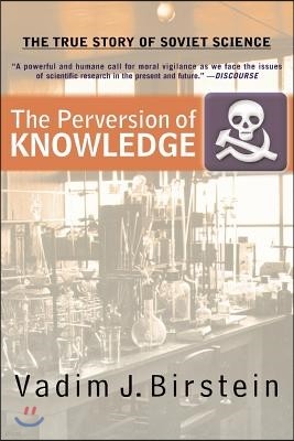 The Perversion of Knowledge: The True Story of Soviet Science