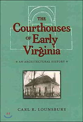The Courthouses of Early Virginia: An Architectural History