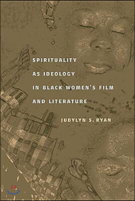 Spirituality as Ideology in Black Women's Film and Literature