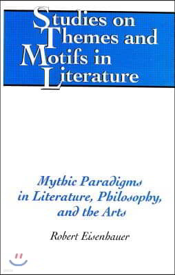 Mythic Paradigms in Literature, Philosophy, and the Arts