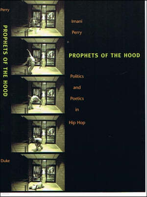 Prophets of the Hood: Politics and Poetics in Hip Hop