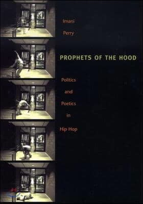 Prophets of the Hood: Politics and Poetics in Hip Hop