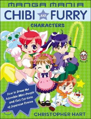 Manga Mania Chibi and Furry Characters: How to Draw the Adorable Mini-Characters and Cool Cat-Girls of Manga