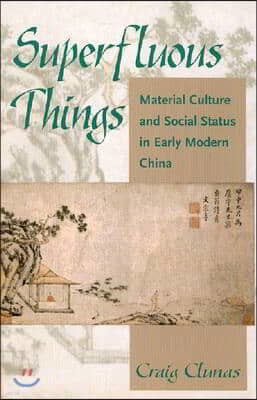 Superfluous Things: Material Culture and Social Status in Early Modern China